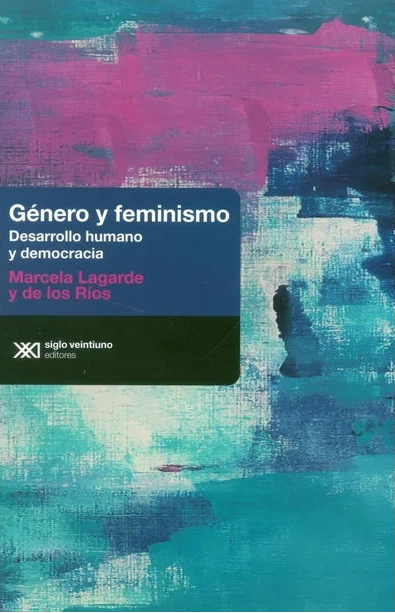 Género y Feminismo. Desarrollo Humano y Democracia - Marcela Lagarde y de los Ríos