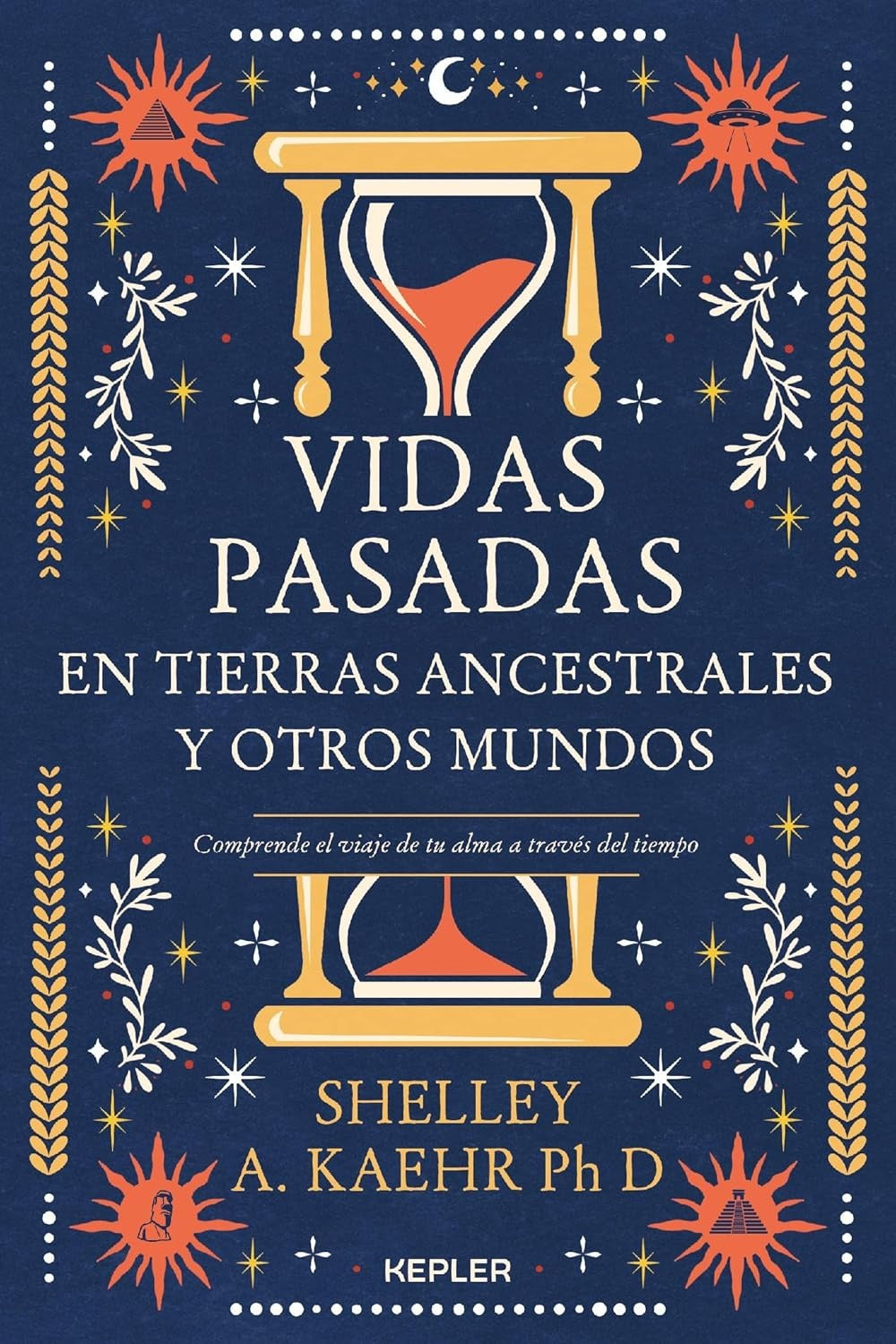 Vidas pasadas en tierras ancestrales y otros mundos - Shelley A. Kaehr