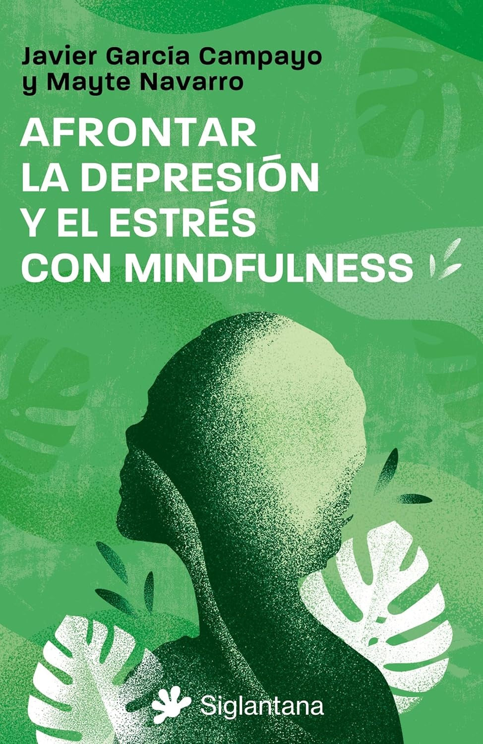Afrontar la depresión y el estrés con mindfulness - Javier García Campayo y Mayte Navarro