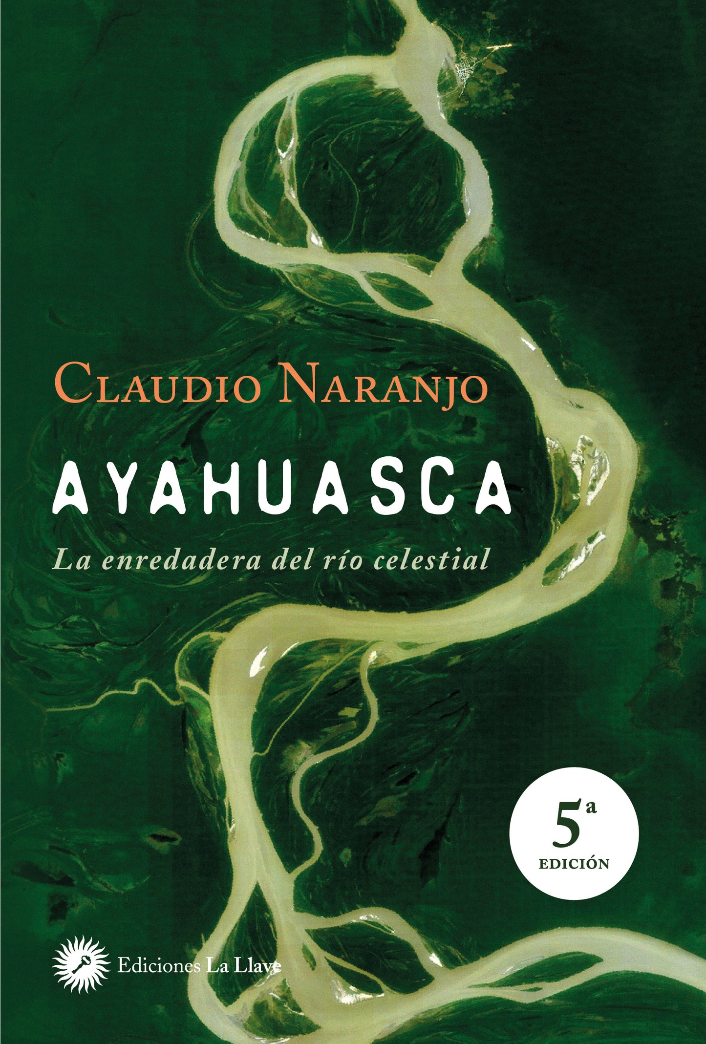 Ayahuasca: la enredadera del río celestial - Claudio Naranjo