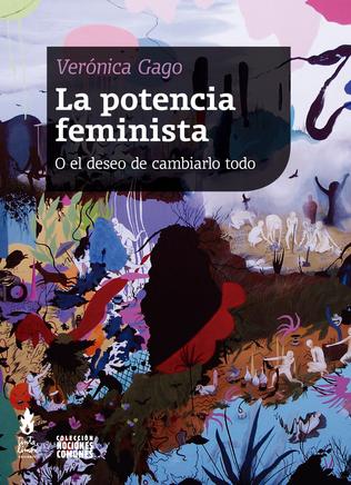 La potencia feminista. O el deseo de cambiarlo todo. - Verónica Gago
