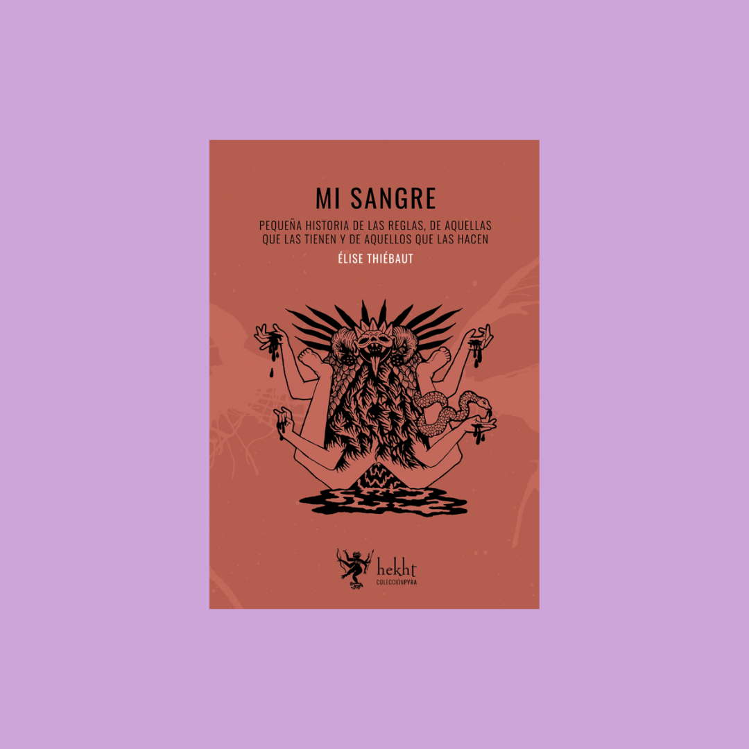 Mi sangre. Pequeña historia de las reglas, de aquellas que las tienen y de aquellos que las hacen - Elise Thiebaut