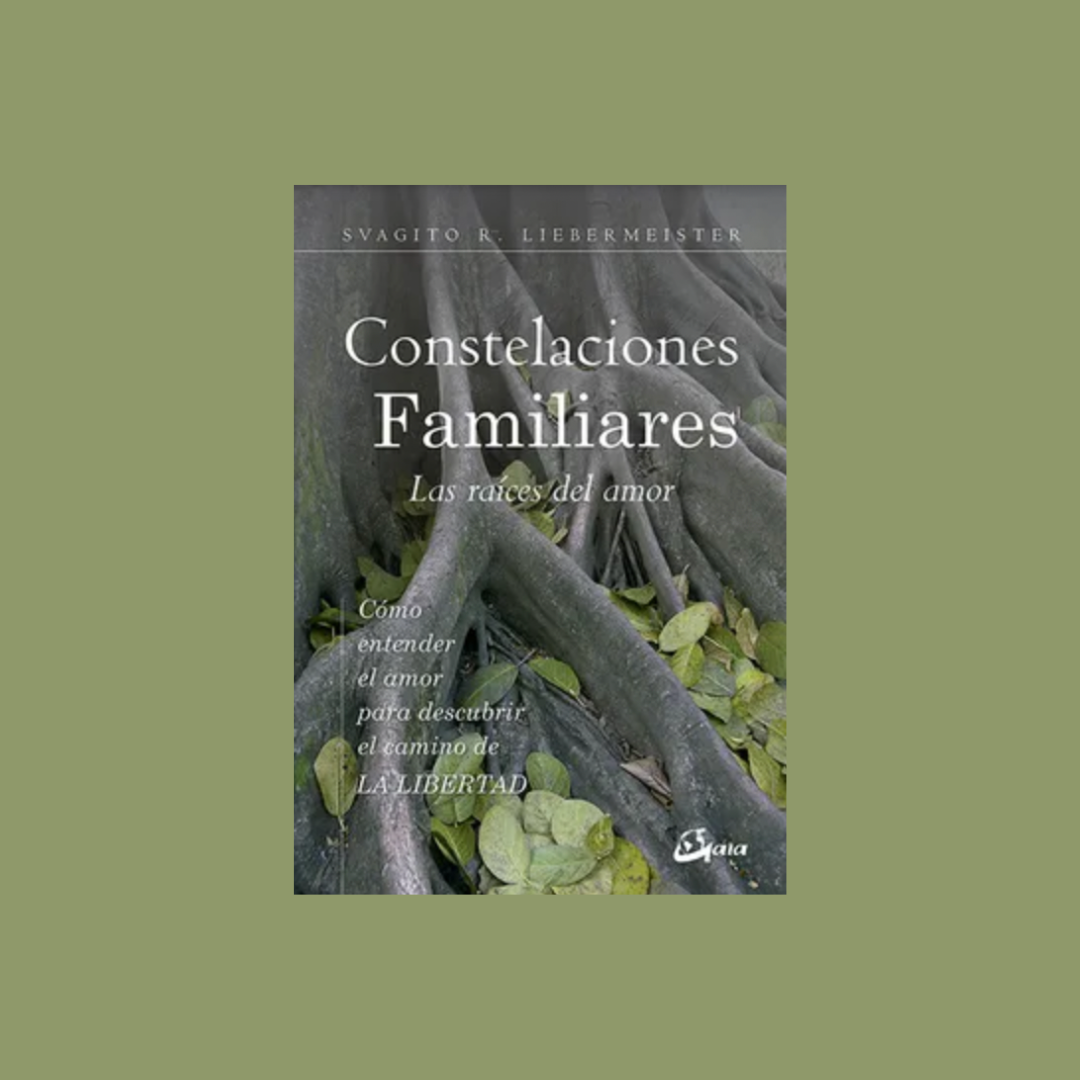Constelaciones Familiares: las raíces del amor - Svagito R. Liebermeister