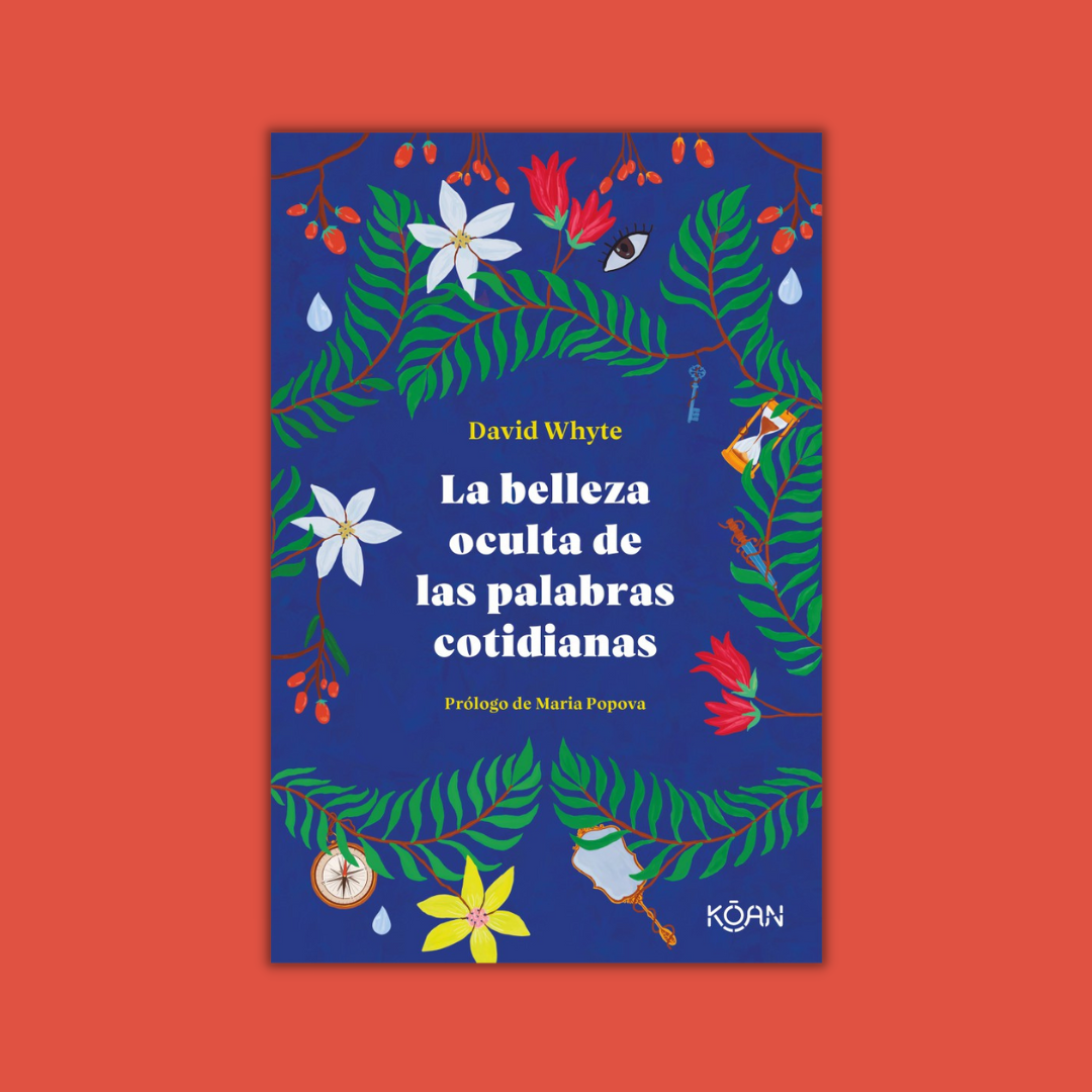 La belleza oculta de las palabras cotidianas - David Whyte