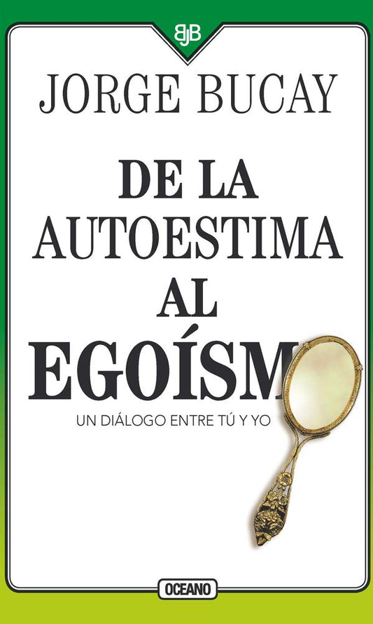 De la autoestima al egoísmo: Un diálogo entre tu y yo - Jorge Bucay