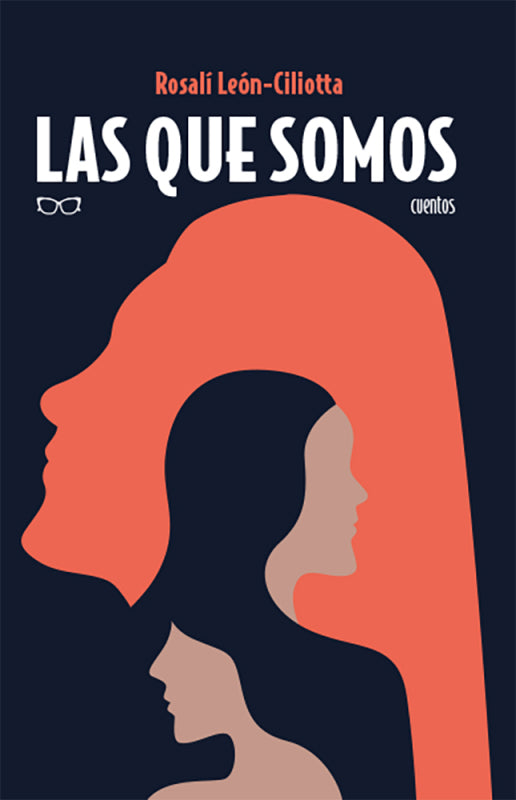 Las que somos. Cuentos - Rosalí León-Ciliotta