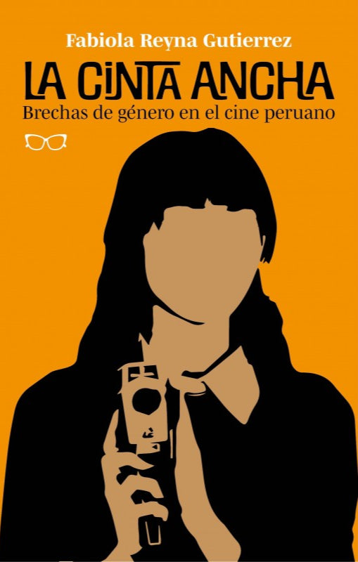 La cinta ancha. Brechas de género en el cine peruano - Fabiola Reyna