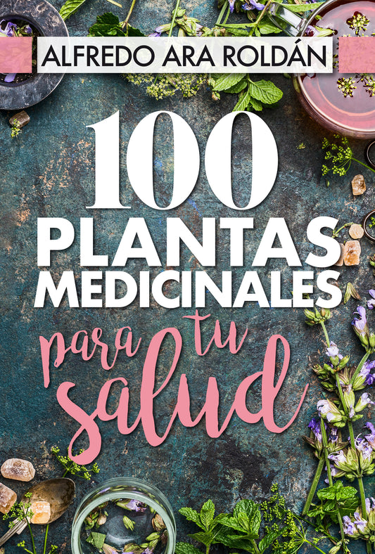 100 plantas medicinales para tu salud - Alfredo Ara Roldán