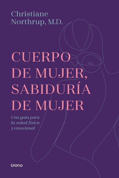 Cuerpo de mujer, sabiduría de mujer - Christiane Northrup