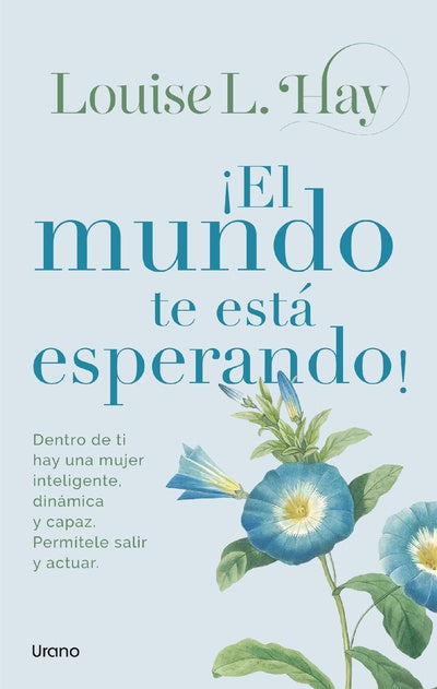 ¡El mundo te está esperando! -  Louise L. Hay