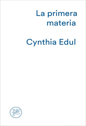 La primera materia - Cynthia Edul
