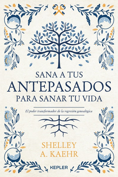 Sana a tus antepasados para sanar tu vida - Shelley A. Kaehr