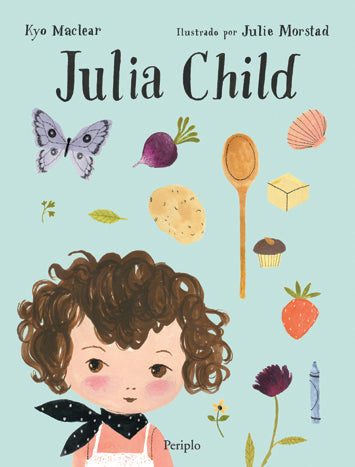 Julia Child (Nueva Edición) - Kyo Maclear
