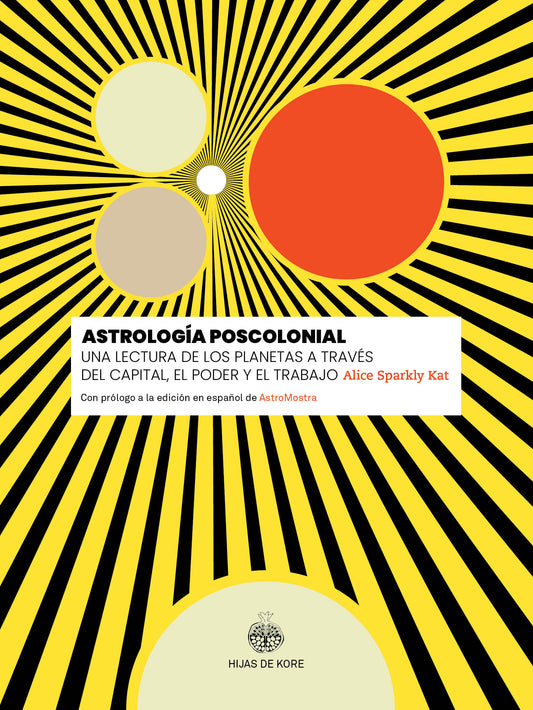 Astrología Poscolonial. Una lectura de los planetas a través del capital, el poder y el trabajo - Alice Sparkly Kat