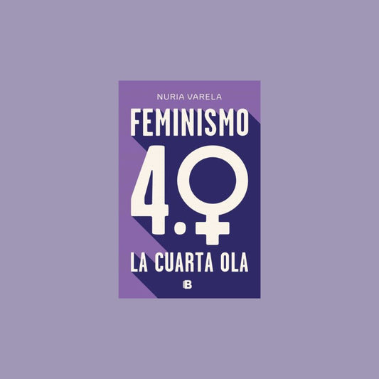 Feminismo 4.0. La cuarta ola - Nuria Varela