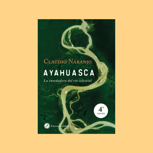 Ayahuasca: la enredadera del río celestial - Claudio Naranjo