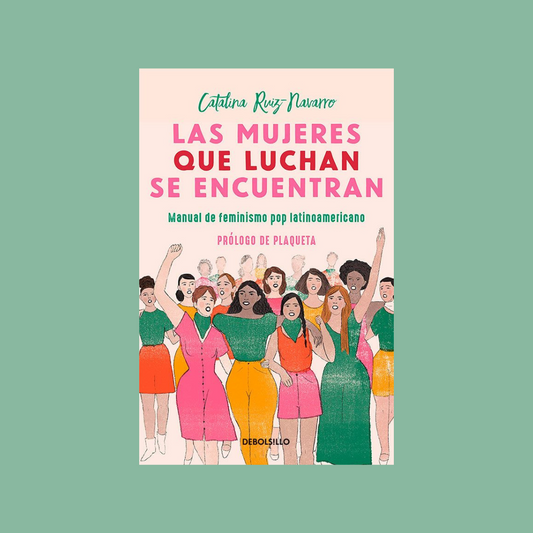 Las mujeres que luchan, se encuentran - Catalina Ruiz-Navarro