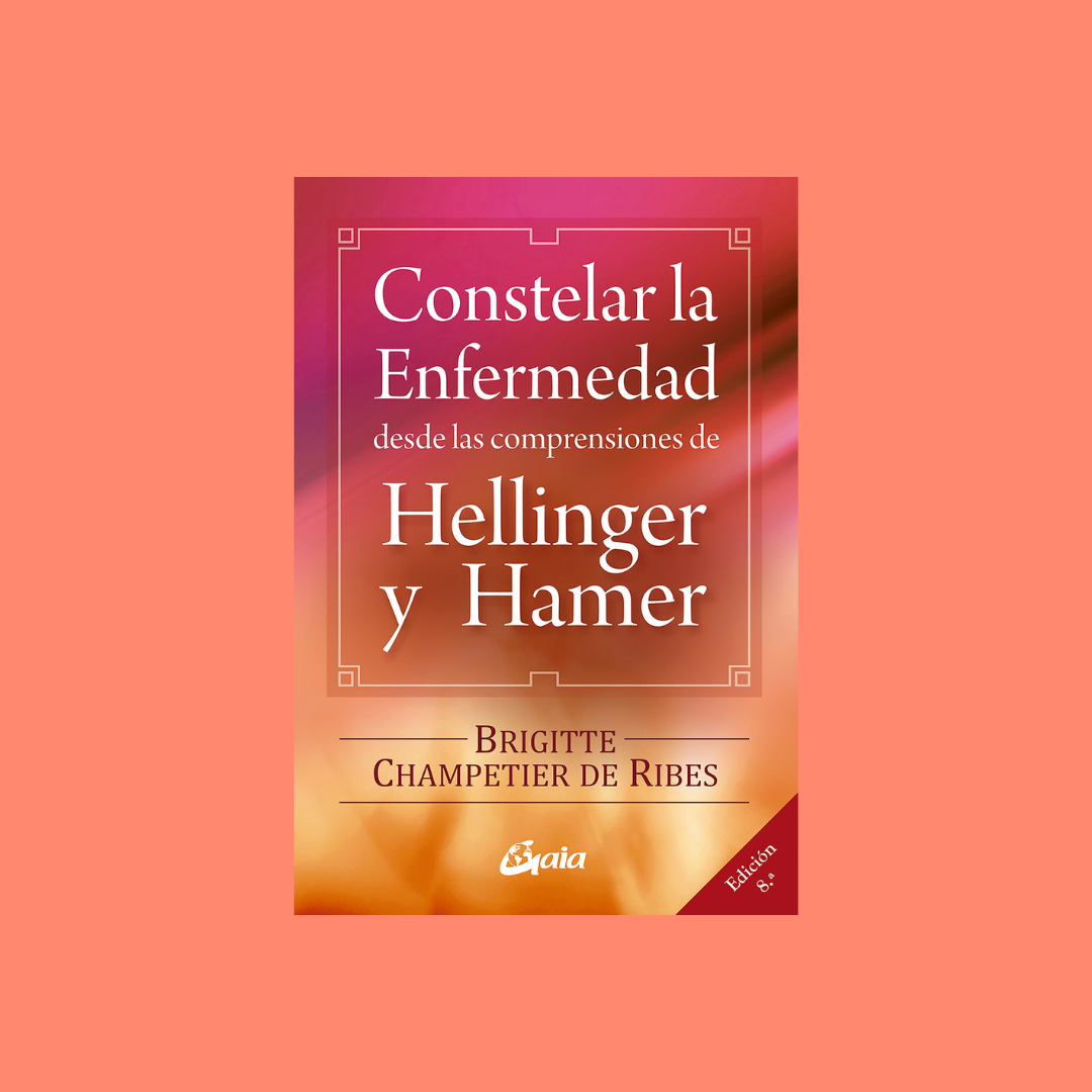 Constelar la enfermedad desde las comprensiones de Hellinger y Hamer - Brigitte Champetier De Ribes