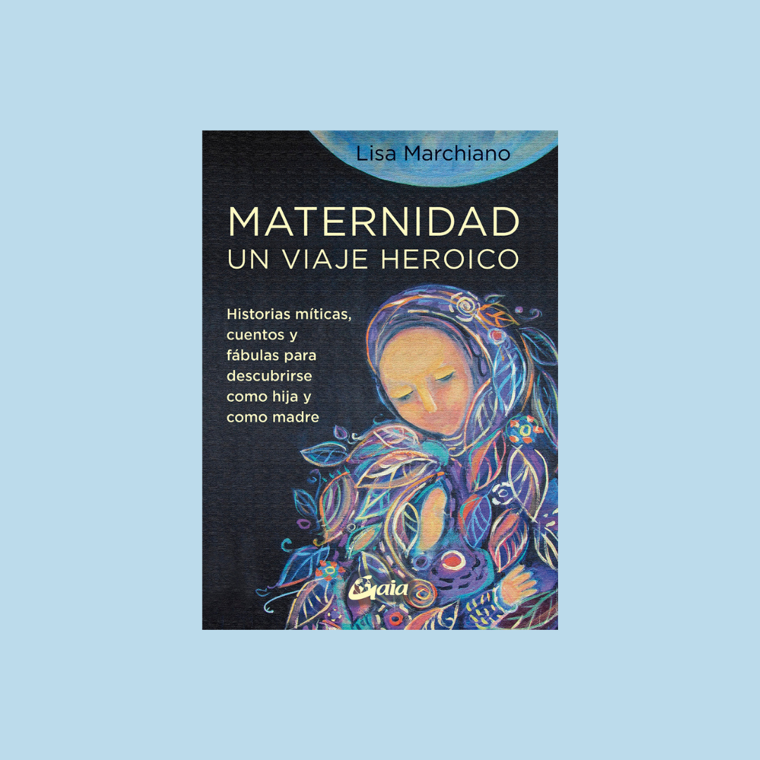 Maternidad, un viaje heroico - Lisa Marchiano