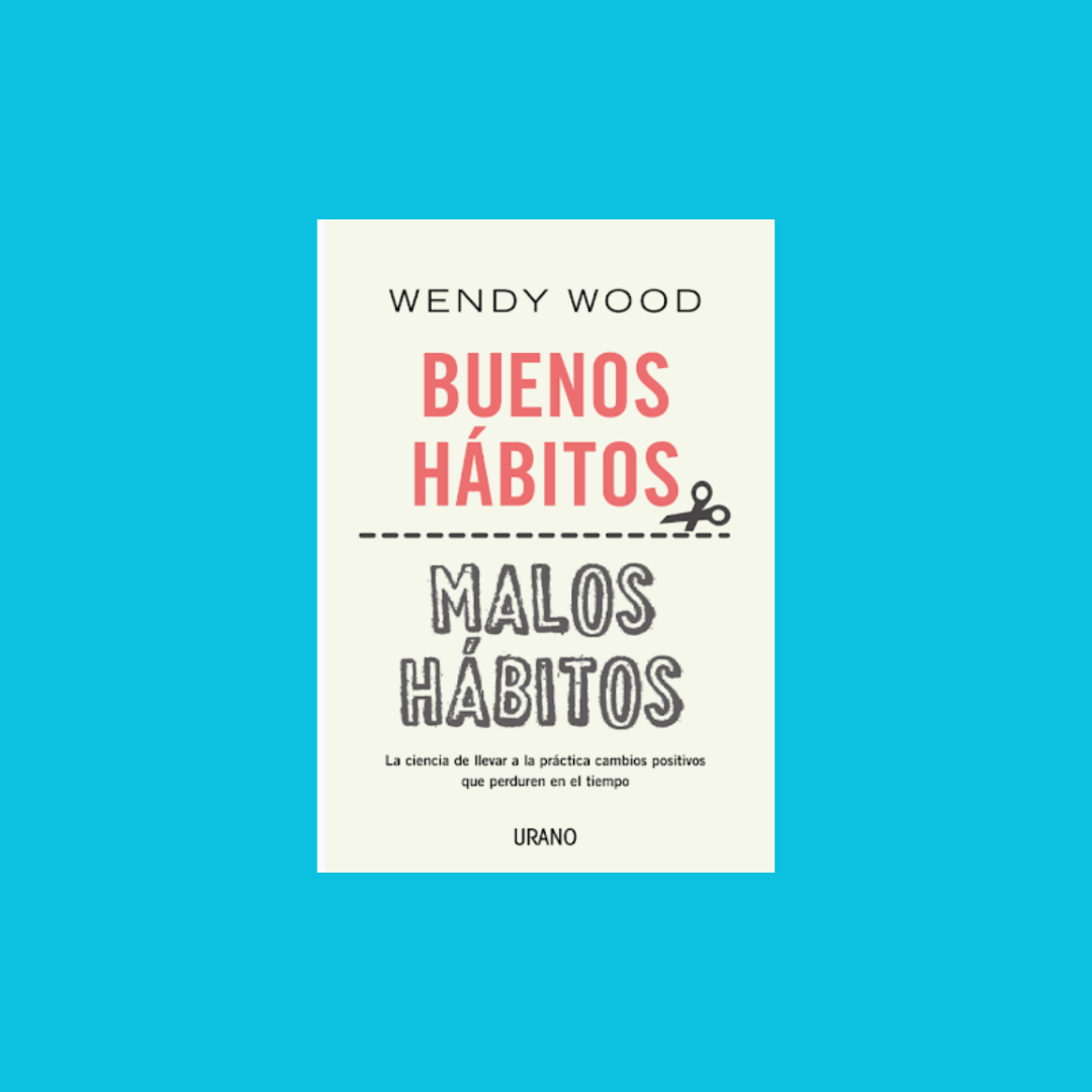 Buenos hábitos, malos hábitos - Wendy Wood