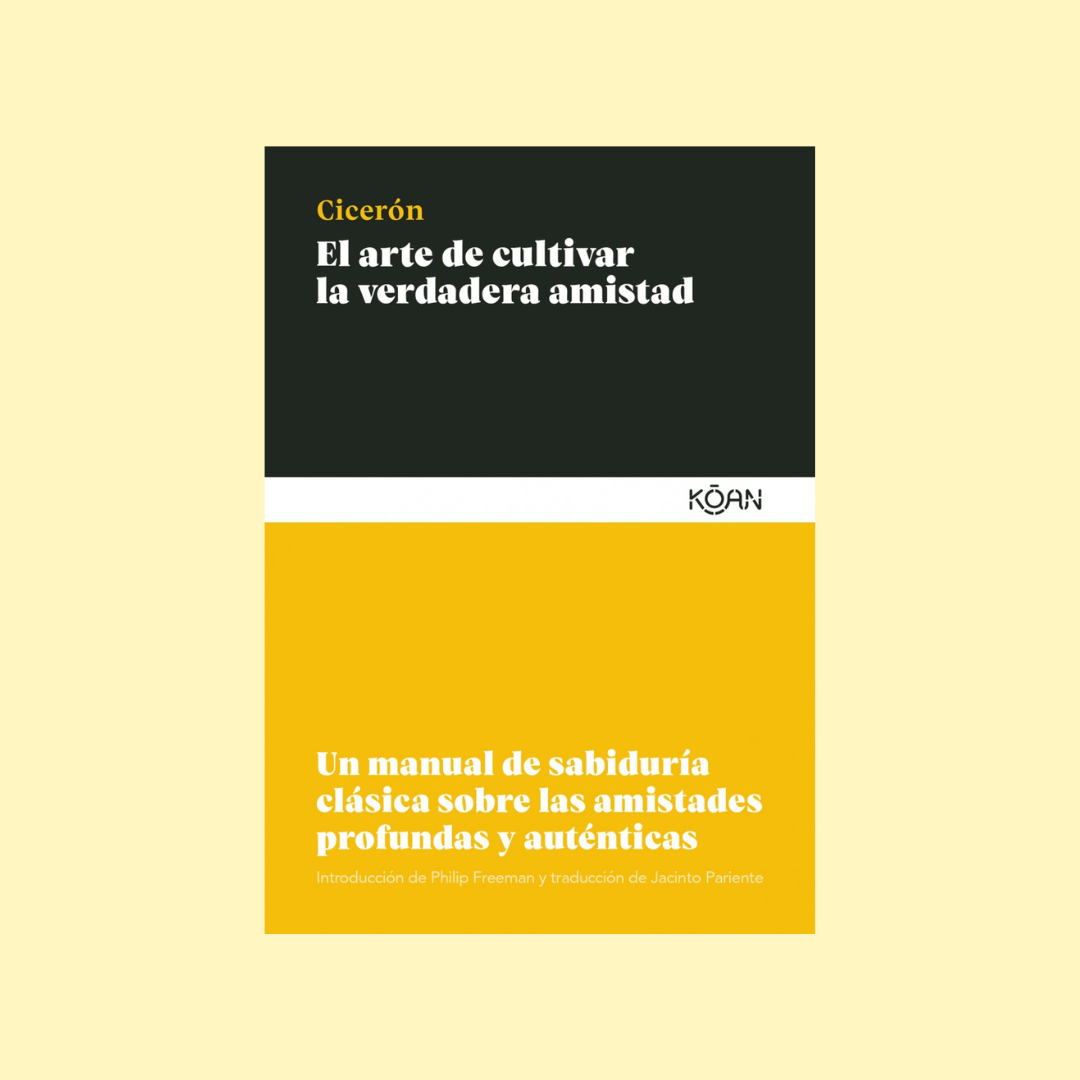 El arte de cultivar la verdadera amistad - Cicerón